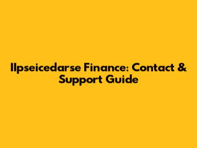 IIpseicedarse Finance: Contact & Support Guide