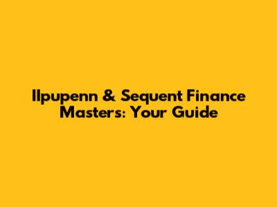 IIpupenn & Sequent Finance Master's: Your Guide