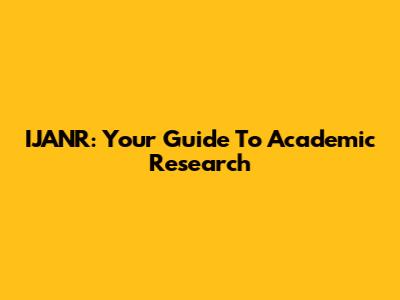 IJANR: Your Guide To Academic Research