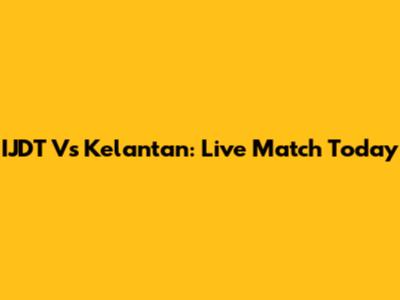 IJDT Vs Kelantan: Live Match Today