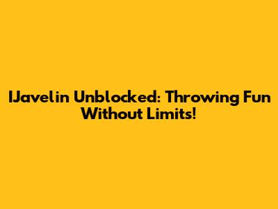 IJavelin Unblocked: Throwing Fun Without Limits!
