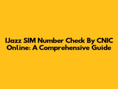 IJazz SIM Number Check By CNIC Online: A Comprehensive Guide