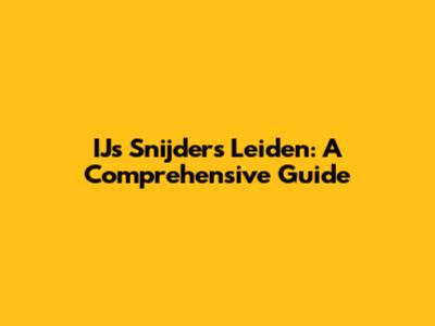 IJs Snijders Leiden: A Comprehensive Guide