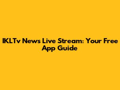 IKLTv News Live Stream: Your Free App Guide