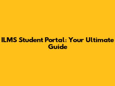 ILMS Student Portal: Your Ultimate Guide