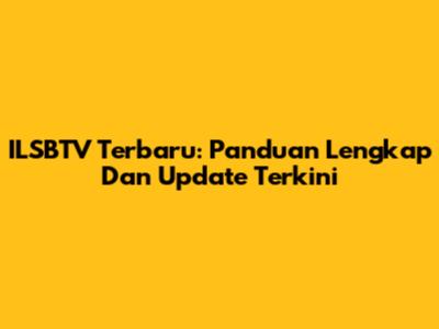ILSBTV Terbaru: Panduan Lengkap Dan Update Terkini