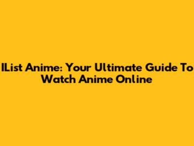 IList Anime: Your Ultimate Guide To Watch Anime Online
