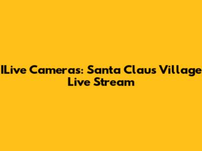 ILive Cameras: Santa Claus Village Live Stream