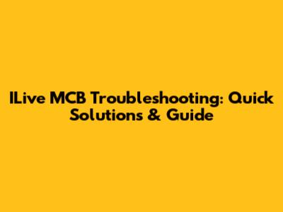 ILive MCB Troubleshooting: Quick Solutions & Guide