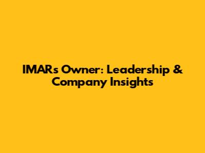 IMAR's Owner: Leadership & Company Insights