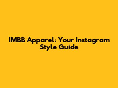 IMBB Apparel: Your Instagram Style Guide