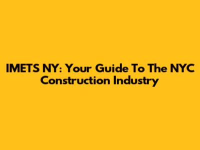 IMETS NY: Your Guide To The NYC Construction Industry