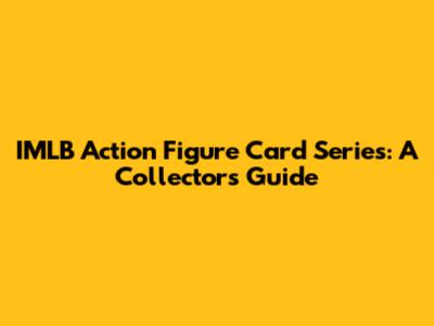 IMLB Action Figure Card Series: A Collector's Guide