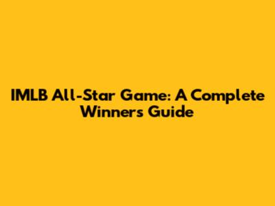 IMLB All-Star Game: A Complete Winner's Guide