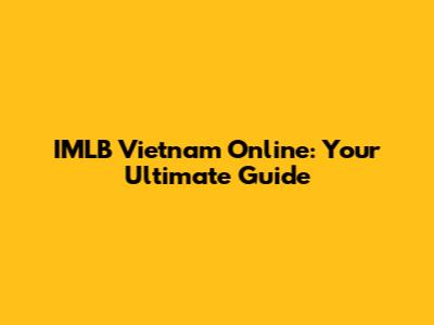 IMLB Vietnam Online: Your Ultimate Guide