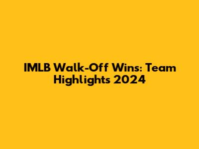 IMLB Walk-Off Wins: Team Highlights 2024
