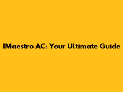 IMaestro AC: Your Ultimate Guide