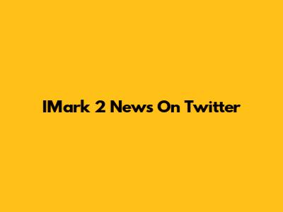 IMark 2 News On Twitter