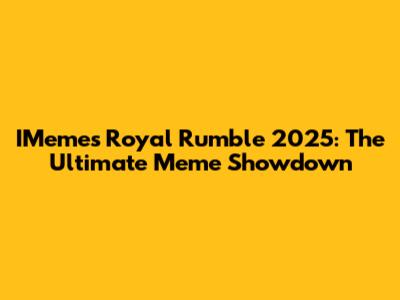 IMemes Royal Rumble 2025: The Ultimate Meme Showdown