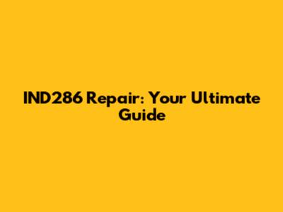 IND286 Repair: Your Ultimate Guide