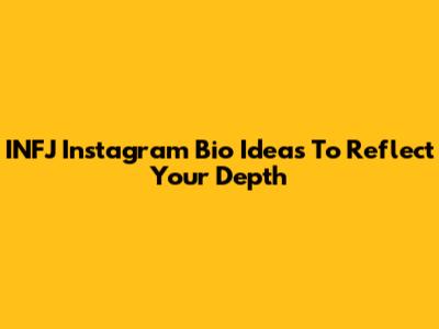 INFJ Instagram Bio Ideas To Reflect Your Depth