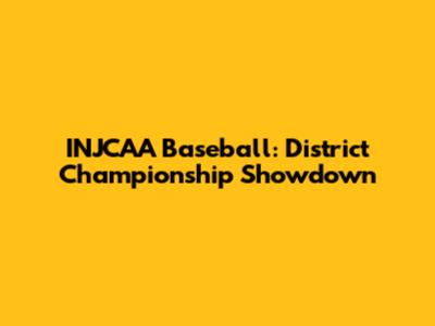 INJCAA Baseball: District Championship Showdown