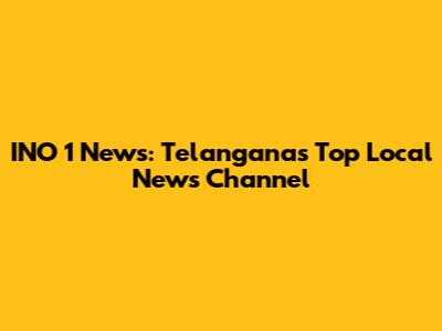 INO 1 News: Telangana's Top Local News Channel