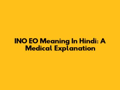 INO EO Meaning In Hindi: A Medical Explanation