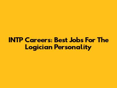 INTP Careers: Best Jobs For The Logician Personality