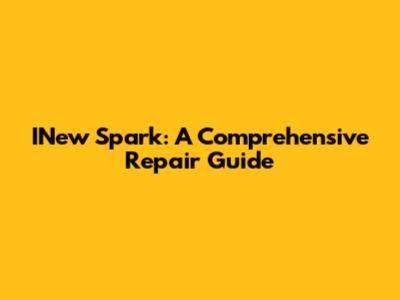 INew Spark: A Comprehensive Repair Guide