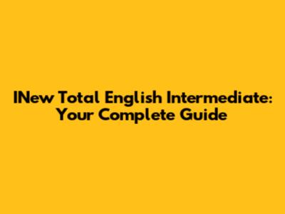 INew Total English Intermediate: Your Complete Guide