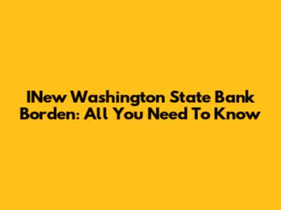 INew Washington State Bank Borden: All You Need To Know