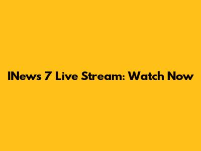INews 7 Live Stream: Watch Now