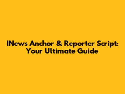 INews Anchor & Reporter Script: Your Ultimate Guide