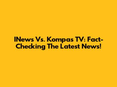 INews Vs. Kompas TV: Fact-Checking The Latest News!