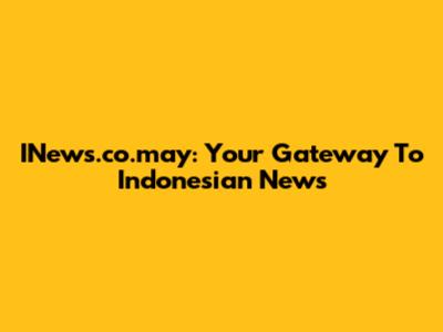 INews.co.may: Your Gateway To Indonesian News