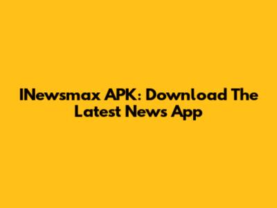 INewsmax APK: Download The Latest News App