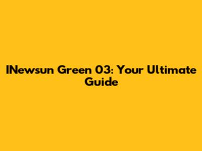 INewsun Green 03: Your Ultimate Guide