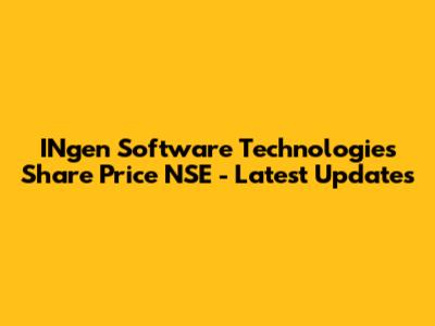 INgen Software Technologies Share Price NSE - Latest Updates