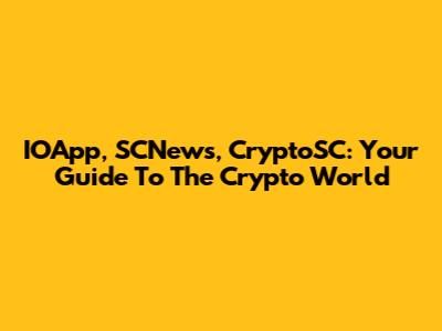 IOApp, SCNews, CryptoSC: Your Guide To The Crypto World