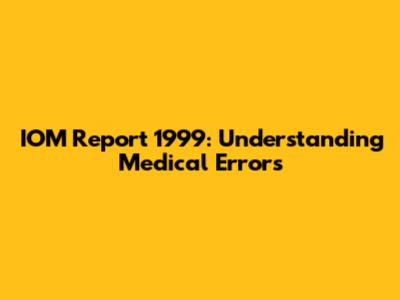 IOM Report 1999: Understanding Medical Errors