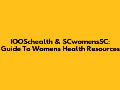 IOOSchealth & SCwomensSC: Guide To Women's Health Resources