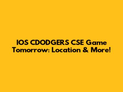IOS CDODGERS CSE Game Tomorrow: Location & More!