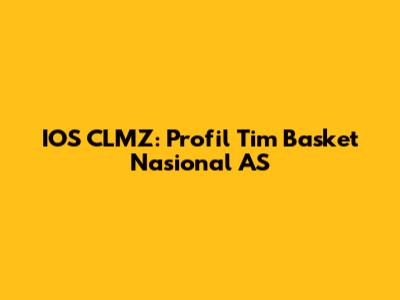 IOS CLMZ: Profil Tim Basket Nasional AS