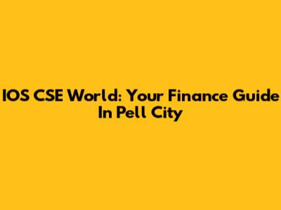 IOS CSE World: Your Finance Guide In Pell City