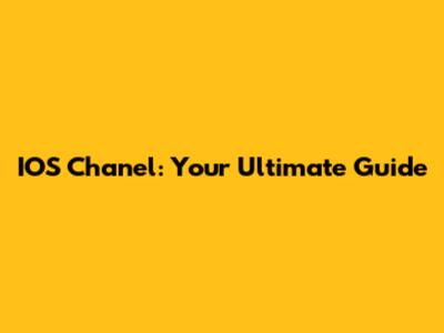 IOS Chanel: Your Ultimate Guide