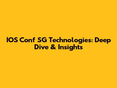 IOS Conf SG Technologies: Deep Dive & Insights