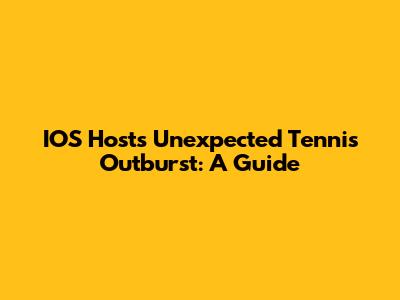 IOS Host's Unexpected Tennis Outburst: A Guide
