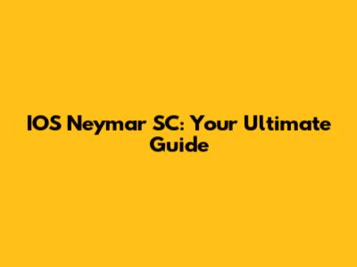 IOS Neymar SC: Your Ultimate Guide