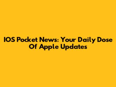 IOS Pocket News: Your Daily Dose Of Apple Updates